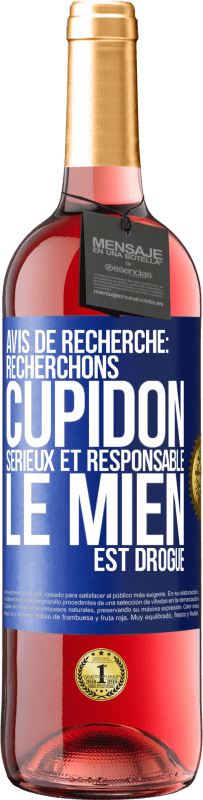 29,95 € Envoi gratuit | Vin rosé Édition ROSÉ Avis de recherche: recherchons Cupidon sérieux et responsable. Le mien est drogué Étiquette Bleue. Étiquette personnalisable Vin jeune Récolte 2024 Tempranillo