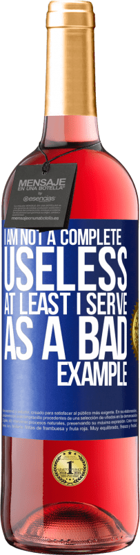 29,95 € Free Shipping | Rosé Wine ROSÉ Edition I am not a complete useless ... At least I serve as a bad example Blue Label. Customizable label Young wine Harvest 2023 Tempranillo