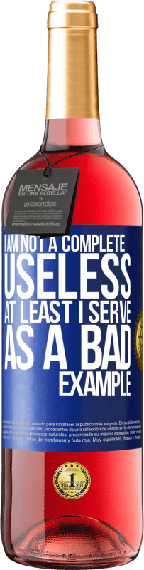 29,95 € Free Shipping | Rosé Wine ROSÉ Edition I am not a complete useless ... At least I serve as a bad example Blue Label. Customizable label Young wine Harvest 2024 Tempranillo