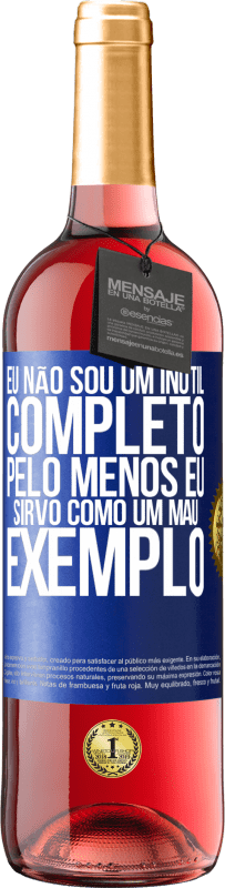 29,95 € Envio grátis | Vinho rosé Edição ROSÉ Eu não sou um inútil completo ... Pelo menos eu sirvo como um mau exemplo Etiqueta Azul. Etiqueta personalizável Vinho jovem Colheita 2025 Tempranillo