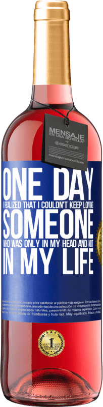 29,95 € Free Shipping | Rosé Wine ROSÉ Edition One day I realized that I couldn't keep loving someone who was only in my head and not in my life Blue Label. Customizable label Young wine Harvest 2024 Tempranillo