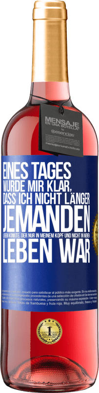 29,95 € Kostenloser Versand | Roséwein ROSÉ Ausgabe Eines Tages wurde mir klar, dass ich nicht länger jemanden lieben konnte, der nur in meinem Kopf und nicht in meinem Leben war Blaue Markierung. Anpassbares Etikett Junger Wein Ernte 2024 Tempranillo