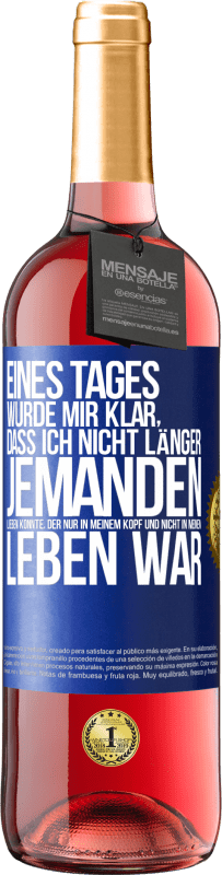 29,95 € Kostenloser Versand | Roséwein ROSÉ Ausgabe Eines Tages wurde mir klar, dass ich nicht länger jemanden lieben konnte, der nur in meinem Kopf und nicht in meinem Leben war Blaue Markierung. Anpassbares Etikett Junger Wein Ernte 2025 Tempranillo