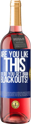 29,95 € Free Shipping | Rosé Wine ROSÉ Edition are you like this or do you get brain blackouts? Blue Label. Customizable label Young wine Harvest 2025 Tempranillo