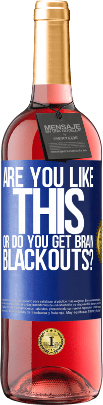 29,95 € Free Shipping | Rosé Wine ROSÉ Edition are you like this or do you get brain blackouts? Blue Label. Customizable label Young wine Harvest 2025 Tempranillo