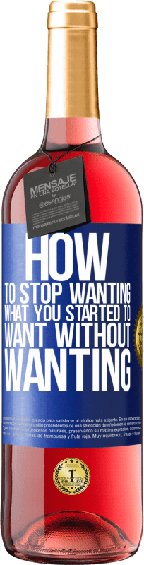 29,95 € Free Shipping | Rosé Wine ROSÉ Edition How to stop wanting what you started to want without wanting Blue Label. Customizable label Young wine Harvest 2023 Tempranillo