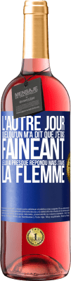 29,95 € Envoi gratuit | Vin rosé Édition ROSÉ L'autre jour quelqu'un m'a dit que j'étais fainéant, je lui ai presque répondu mais j'avais la flemme Étiquette Bleue. Étiquette personnalisable Vin jeune Récolte 2025 Tempranillo
