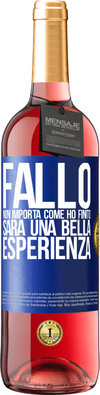 29,95 € Spedizione Gratuita | Vino rosato Edizione ROSÉ Fallo, non importa come ho finito, sarà una bella esperienza Etichetta Blu. Etichetta personalizzabile Vino giovane Raccogliere 2024 Tempranillo
