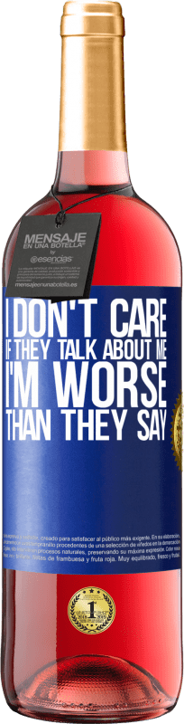 29,95 € Free Shipping | Rosé Wine ROSÉ Edition I don't care if they talk about me, total I'm worse than they say Blue Label. Customizable label Young wine Harvest 2023 Tempranillo