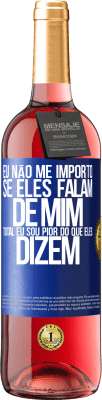 29,95 € Envio grátis | Vinho rosé Edição ROSÉ Eu não me importo se eles falam de mim, total eu sou pior do que eles dizem Etiqueta Azul. Etiqueta personalizável Vinho jovem Colheita 2024 Tempranillo