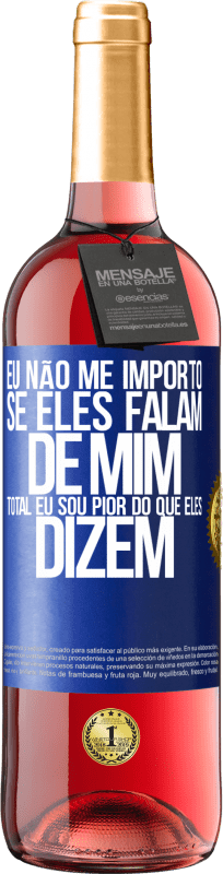 29,95 € Envio grátis | Vinho rosé Edição ROSÉ Eu não me importo se eles falam de mim, total eu sou pior do que eles dizem Etiqueta Azul. Etiqueta personalizável Vinho jovem Colheita 2024 Tempranillo