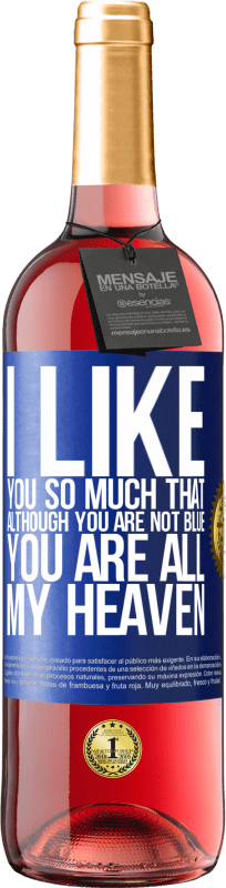 29,95 € Free Shipping | Rosé Wine ROSÉ Edition I like you so much that, although you are not blue, you are all my heaven Blue Label. Customizable label Young wine Harvest 2023 Tempranillo
