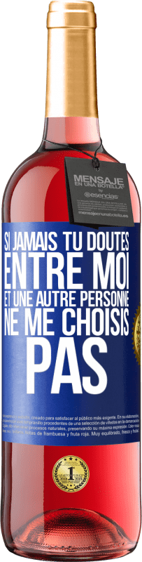 29,95 € Envoi gratuit | Vin rosé Édition ROSÉ Si jamais tu doutes entre moi et une autre personne, ne me choisis pas Étiquette Bleue. Étiquette personnalisable Vin jeune Récolte 2024 Tempranillo