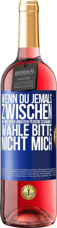 29,95 € Kostenloser Versand | Roséwein ROSÉ Ausgabe Wenn du jemals zwischen mir und einer anderen Person schwankst, wähle bitte nicht mich Blaue Markierung. Anpassbares Etikett Junger Wein Ernte 2024 Tempranillo