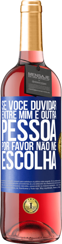 29,95 € Envio grátis | Vinho rosé Edição ROSÉ Se você duvidar entre mim e outra pessoa, por favor, não me escolha Etiqueta Azul. Etiqueta personalizável Vinho jovem Colheita 2025 Tempranillo