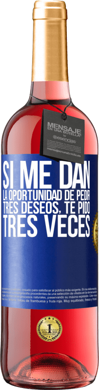 29,95 € Envío gratis | Vino Rosado Edición ROSÉ Si me dan la oportunidad de pedir tres deseos, te pido tres veces Etiqueta Azul. Etiqueta personalizable Vino joven Cosecha 2024 Tempranillo