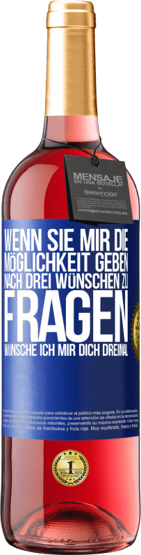 29,95 € Kostenloser Versand | Roséwein ROSÉ Ausgabe Wenn sie mir die Möglichkeit geben, nach drei Wünschen zu fragen, wünsche ich mir dich dreimal Blaue Markierung. Anpassbares Etikett Junger Wein Ernte 2024 Tempranillo