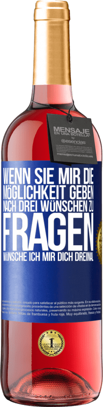 29,95 € Kostenloser Versand | Roséwein ROSÉ Ausgabe Wenn sie mir die Möglichkeit geben, nach drei Wünschen zu fragen, wünsche ich mir dich dreimal Blaue Markierung. Anpassbares Etikett Junger Wein Ernte 2025 Tempranillo
