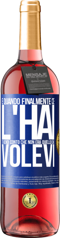 29,95 € Spedizione Gratuita | Vino rosato Edizione ROSÉ E quando finalmente ce l'hai, ti rendi conto che non era quello che volevi Etichetta Blu. Etichetta personalizzabile Vino giovane Raccogliere 2025 Tempranillo