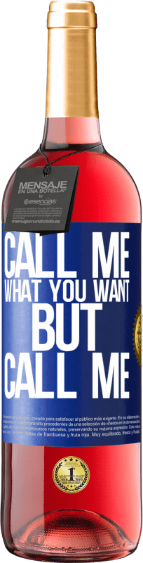 29,95 € Free Shipping | Rosé Wine ROSÉ Edition Call me what you want, but call me Blue Label. Customizable label Young wine Harvest 2024 Tempranillo