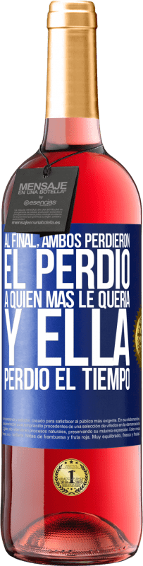 29,95 € Envío gratis | Vino Rosado Edición ROSÉ Al final, ambos perdieron. El perdió a quien más le quería, y ella perdió el tiempo Etiqueta Azul. Etiqueta personalizable Vino joven Cosecha 2024 Tempranillo