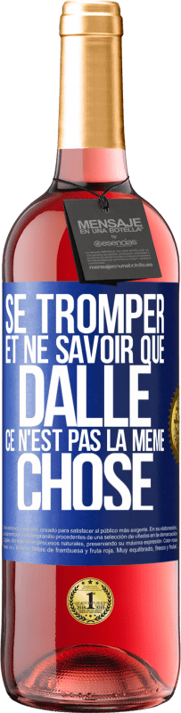 29,95 € Envoi gratuit | Vin rosé Édition ROSÉ Se tromper et ne savoir que dalle, ce n'est pas la même chose Étiquette Bleue. Étiquette personnalisable Vin jeune Récolte 2024 Tempranillo