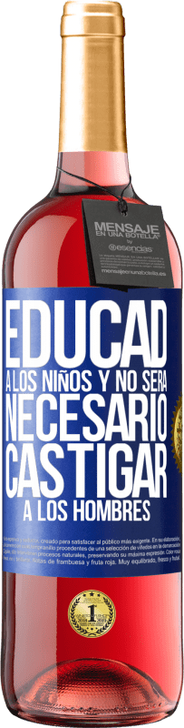 29,95 € Envío gratis | Vino Rosado Edición ROSÉ Educad a los niños y no será necesario castigar a los hombres Etiqueta Azul. Etiqueta personalizable Vino joven Cosecha 2023 Tempranillo