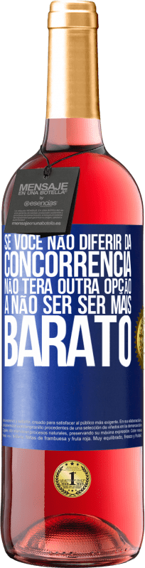 29,95 € Envio grátis | Vinho rosé Edição ROSÉ Se você não diferir da concorrência, não terá outra opção a não ser ser mais barato Etiqueta Azul. Etiqueta personalizável Vinho jovem Colheita 2024 Tempranillo