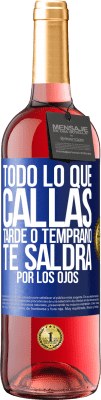 29,95 € Envío gratis | Vino Rosado Edición ROSÉ Todo lo que callas tarde o temprano te saldrá por los ojos Etiqueta Azul. Etiqueta personalizable Vino joven Cosecha 2025 Tempranillo