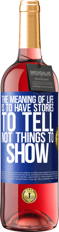 29,95 € Free Shipping | Rosé Wine ROSÉ Edition The meaning of life is to have stories to tell, not things to show Blue Label. Customizable label Young wine Harvest 2023 Tempranillo