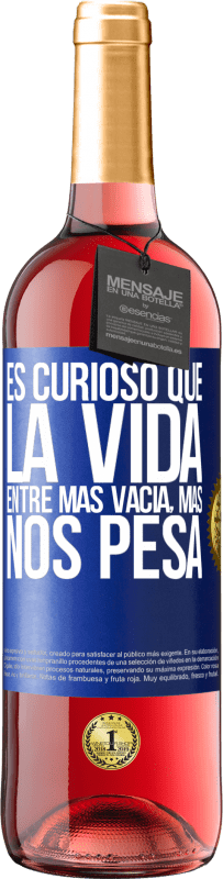 29,95 € Envío gratis | Vino Rosado Edición ROSÉ Es curioso que la vida entre más vacía, más nos pesa Etiqueta Azul. Etiqueta personalizable Vino joven Cosecha 2023 Tempranillo