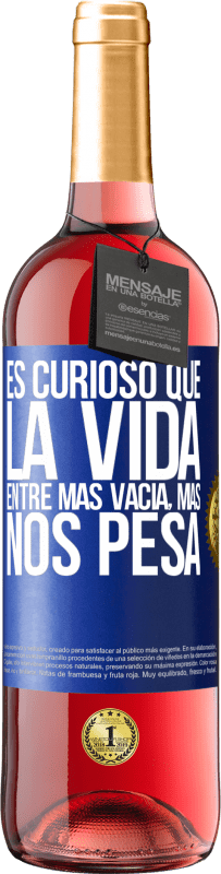 29,95 € Envío gratis | Vino Rosado Edición ROSÉ Es curioso que la vida entre más vacía, más nos pesa Etiqueta Azul. Etiqueta personalizable Vino joven Cosecha 2024 Tempranillo