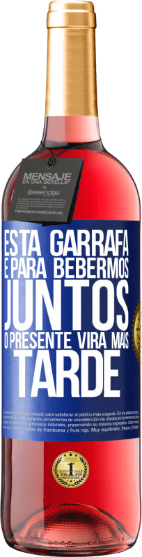 29,95 € Envio grátis | Vinho rosé Edição ROSÉ Esta garrafa é para bebermos juntos. O presente virá mais tarde Etiqueta Azul. Etiqueta personalizável Vinho jovem Colheita 2024 Tempranillo