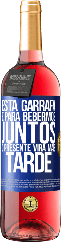 29,95 € Envio grátis | Vinho rosé Edição ROSÉ Esta garrafa é para bebermos juntos. O presente virá mais tarde Etiqueta Azul. Etiqueta personalizável Vinho jovem Colheita 2025 Tempranillo