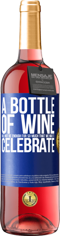 29,95 € Бесплатная доставка | Розовое вино Издание ROSÉ Бутылки вина не хватит на столько, что мы должны праздновать Синяя метка. Настраиваемая этикетка Молодое вино Урожай 2023 Tempranillo