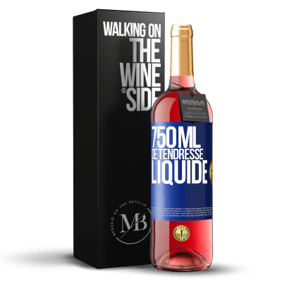 «750 ml de tendresse liquide» Édition ROSÉ