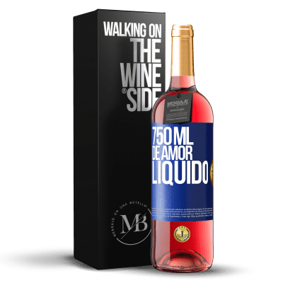 «750 ml de amor líquido» Edição ROSÉ