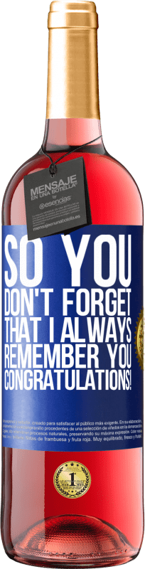 29,95 € Free Shipping | Rosé Wine ROSÉ Edition So you don't forget that I always remember you. Congratulations! Blue Label. Customizable label Young wine Harvest 2024 Tempranillo