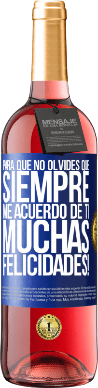 29,95 € Envío gratis | Vino Rosado Edición ROSÉ Para que no olvides que siempre me acuerdo de ti. Muchas Felicidades! Etiqueta Azul. Etiqueta personalizable Vino joven Cosecha 2024 Tempranillo