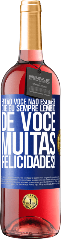 29,95 € Envio grátis | Vinho rosé Edição ROSÉ Então você não esquece que eu sempre lembro de você. Muitas felicidades! Etiqueta Azul. Etiqueta personalizável Vinho jovem Colheita 2024 Tempranillo