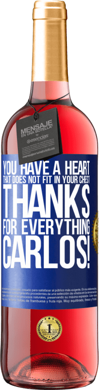 29,95 € Free Shipping | Rosé Wine ROSÉ Edition You have a heart that does not fit in your chest. Thanks for everything, Carlos! Blue Label. Customizable label Young wine Harvest 2023 Tempranillo