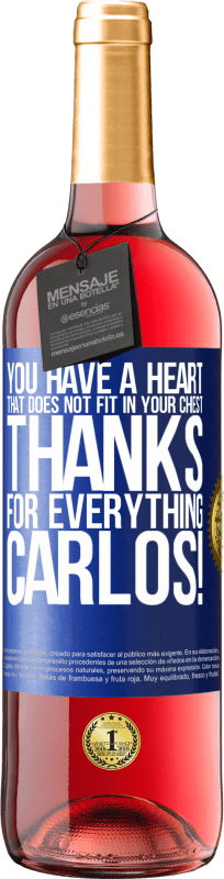 29,95 € Free Shipping | Rosé Wine ROSÉ Edition You have a heart that does not fit in your chest. Thanks for everything, Carlos! Blue Label. Customizable label Young wine Harvest 2024 Tempranillo