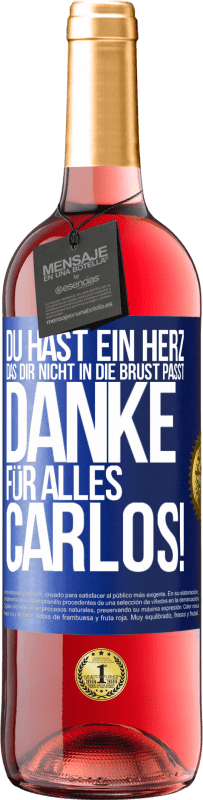 29,95 € Kostenloser Versand | Roséwein ROSÉ Ausgabe Du hast ein Herz, das dir nicht in die Brust passt. Danke für alles Carlos! Blaue Markierung. Anpassbares Etikett Junger Wein Ernte 2025 Tempranillo