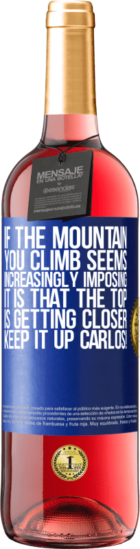 29,95 € 送料無料 | ロゼワイン ROSÉエディション あなたが登る山がますます印象的に思えるなら、それは頂上が近づいているということです。カルロスを続けてください！ 青いタグ. カスタマイズ可能なラベル 若いワイン 収穫 2023 Tempranillo