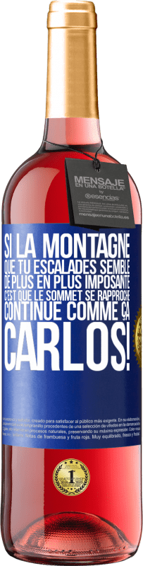 29,95 € Envoi gratuit | Vin rosé Édition ROSÉ Si la montagne que tu escalades semble de plus en plus imposante c'est que le sommet se rapproche. Continue comme ça, Carlos! Étiquette Bleue. Étiquette personnalisable Vin jeune Récolte 2025 Tempranillo