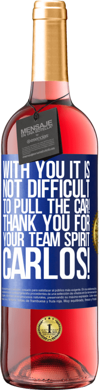 29,95 € Free Shipping | Rosé Wine ROSÉ Edition With you it is not difficult to pull the car! Thank you for your team spirit Carlos! Blue Label. Customizable label Young wine Harvest 2023 Tempranillo