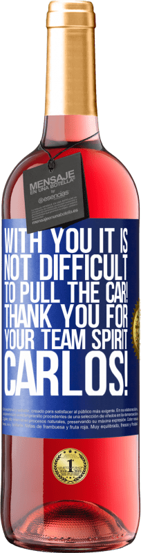 29,95 € Free Shipping | Rosé Wine ROSÉ Edition With you it is not difficult to pull the car! Thank you for your team spirit Carlos! Blue Label. Customizable label Young wine Harvest 2024 Tempranillo