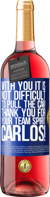 29,95 € Free Shipping | Rosé Wine ROSÉ Edition With you it is not difficult to pull the car! Thank you for your team spirit Carlos! Blue Label. Customizable label Young wine Harvest 2025 Tempranillo
