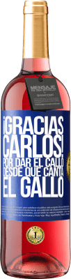 29,95 € Envio grátis | Vinho rosé Edição ROSÉ Gracias Carlos! Por dar el callo desde que canta el gallo Etiqueta Azul. Etiqueta personalizável Vinho jovem Colheita 2023 Tempranillo