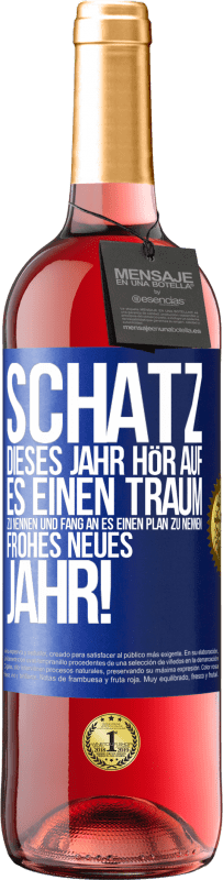 29,95 € Kostenloser Versand | Roséwein ROSÉ Ausgabe Schatz, dieses Jahr hör auf, es einen Traum zu nennen und fang an, es einen Plan zu nennen: Frohes neues Jahr! Blaue Markierung. Anpassbares Etikett Junger Wein Ernte 2023 Tempranillo